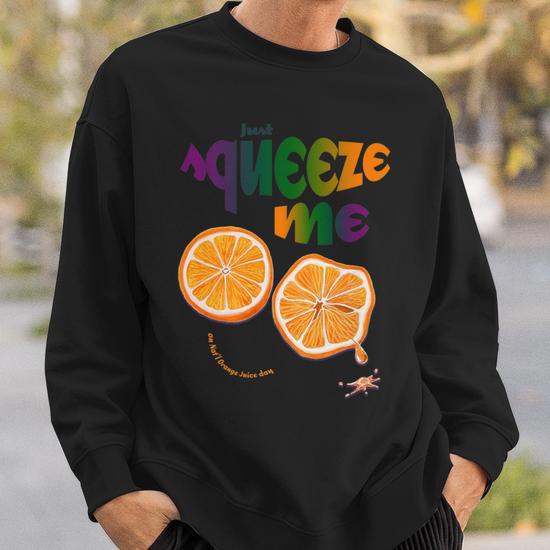 Just Squeeze Me On Nat l Orange Juice Day Sweatshirt Monsterry