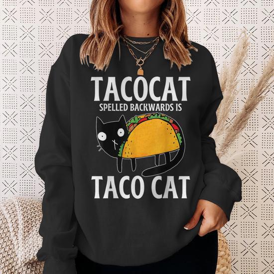 Tacos Mexican Food Tacocat Spelled Backwards Taco Cat Sweatshirt Monsterry