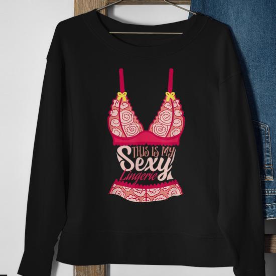 This Is My Sexy Lingerie Underwear Quote & Meme Sweatshirt - Monsterry