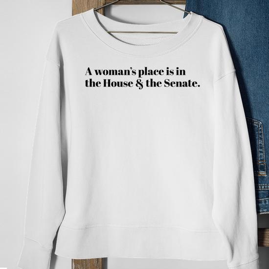 A Woman s Place Is In The House And The Senate Sweatshirt Monsterry