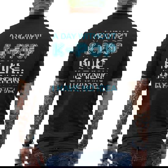A Day Without K-Pop Saying Korean K-Pop Music Lovers Men's T