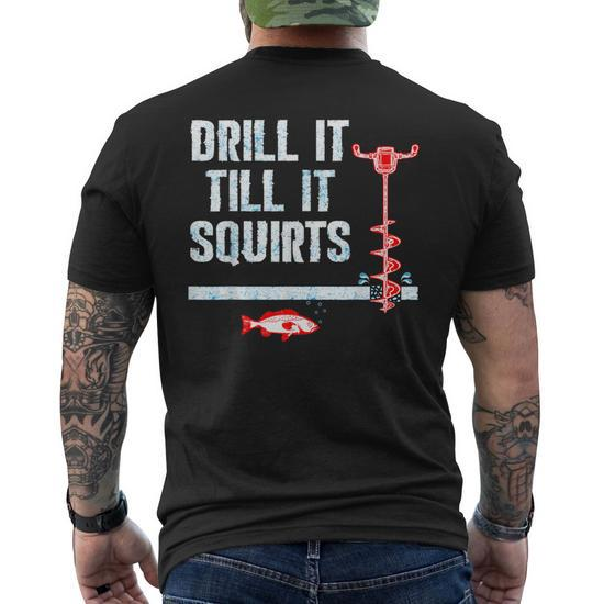Drill It Till It Squirts Ice Fishing Drill Auger Quote Men's T-shirt Back  Print - Monsterry