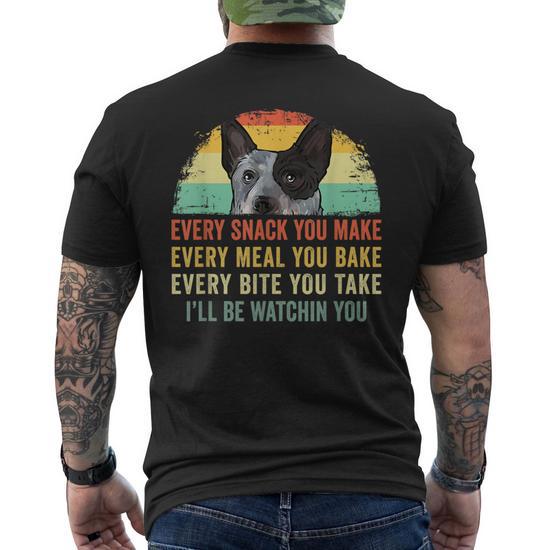 Every Snack You Make Blue Heeler Australian Cattle Dog Owner Men s T shirt Back Print Monsterry CA