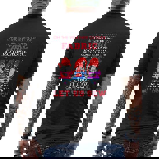 Oh The Weather Outside Is Frightful But This Fabric T-Shirt Oh The Weather Outside Is Frightful But This Fabric T-Shirt