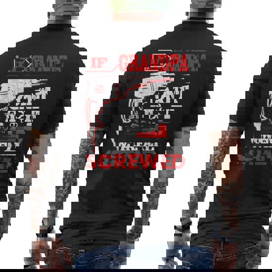 Mens If Grandpa Can't Fix It We're All Screwed Cool T-Shirt Mens If Grandpa Can't Fix It We're All Screwed Cool T-Shirt