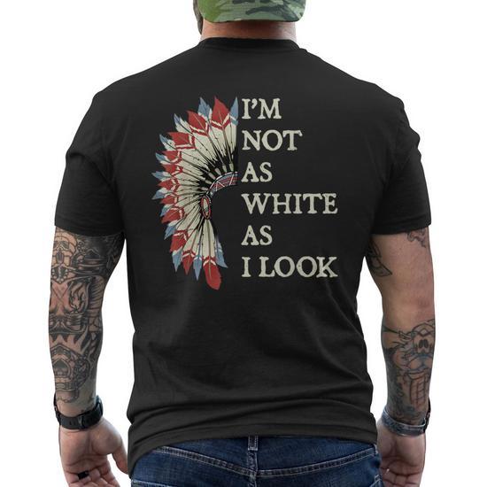 I m Not As White As I Look Native American Indian Day Pride Men s T shirt Back Print Monsterry