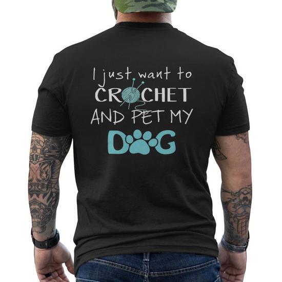 I Just Want To Crochet And Pet My Dog Mens Back Print T-shirt