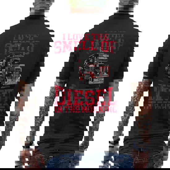 I Love The Smell Of Diesel In The Morning Truck Driver Shirt I Love The Smell Of Diesel In The Morning Truck Driver Shirt