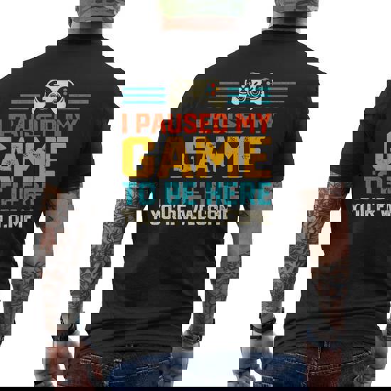 I Paused My Game To Be Here You're Welcome For Boy Men Youth T-Shirt I Paused My Game To Be Here You're Welcome For Boy Men Youth T-Shirt