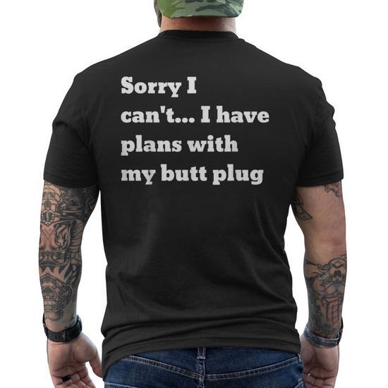 Sorry I Can't I Have Plans With My Butt Plug Men's T-shirt Back Print