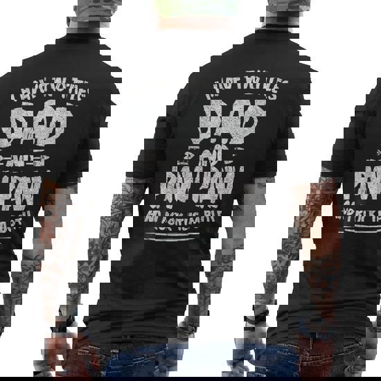 I Have Two Titles Dad & Paw Paw Father Grandpa Gift T-Shirt I Have Two Titles Dad & Paw Paw Father Grandpa Gift T-Shirt