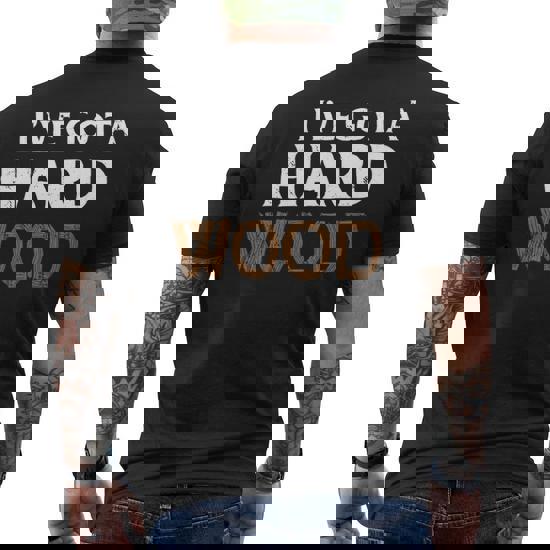 Got Wood? Woodworking T-Shirt For Men Woodworkers Carpenters Got Wood? Woodworking T-Shirt For Men Woodworkers Carpenters