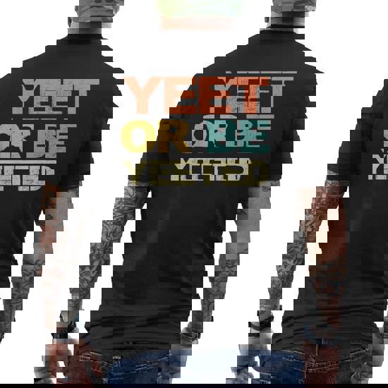 Yeet Or Be Yeeted, Dank Internet Meme T-Shirt Yeet Or Be Yeeted, Dank Internet Meme T-Shirt