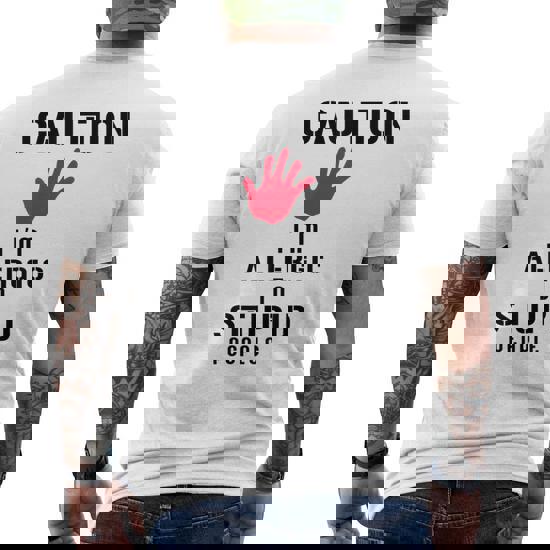 Caution I'm Allergic To Stupid People T-Shirts Caution I'm Allergic To Stupid People T-Shirts