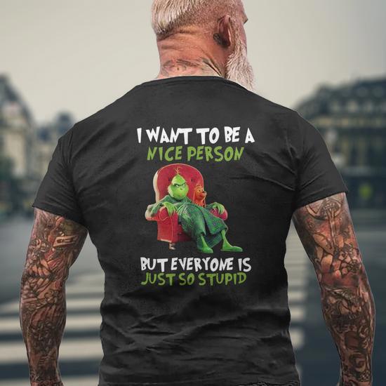 the grinch i want to be a nice person but everyone is just so stupid shirt