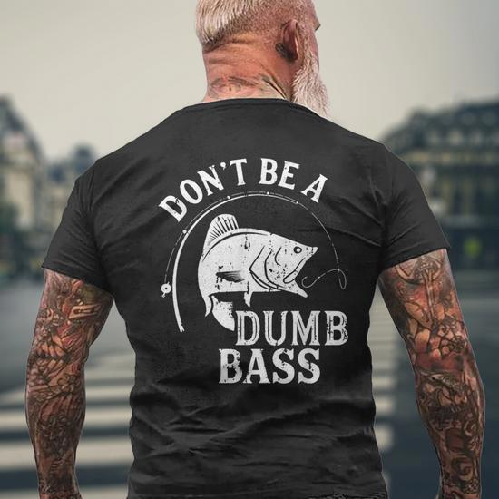 Dont Be A Dumb Bass Fishing Joke Fisherman Dad Men's T-shirt Back Print