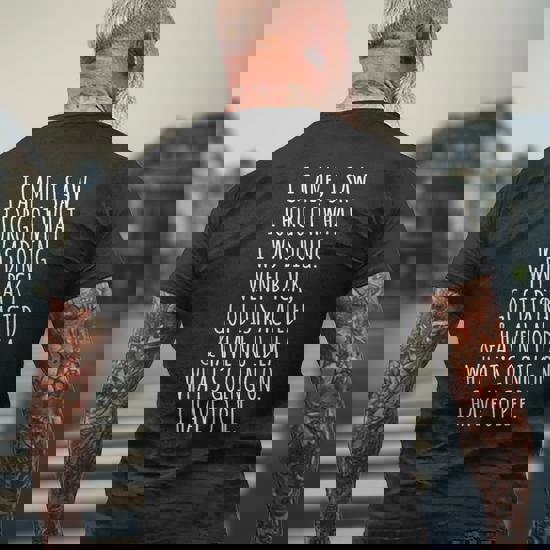 I Came I Saw I Forgot What I Was Doing T-Shirt Great Gift I Came I Saw I Forgot What I Was Doing T-Shirt Great Gift