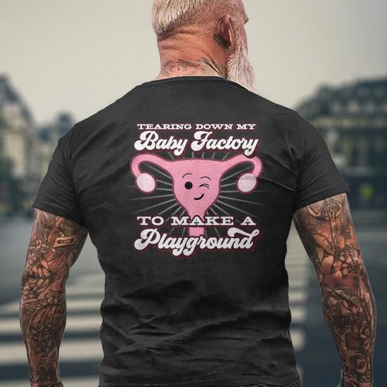 Hysterectomy Tearing Down My Baby Factory Men s T shirt Back Print Monsterry