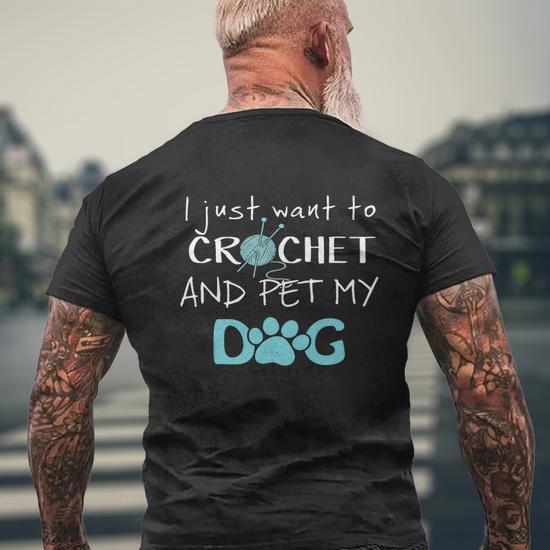 I Just Want To Crochet And Pet My Dog Mens Back Print T-shirt