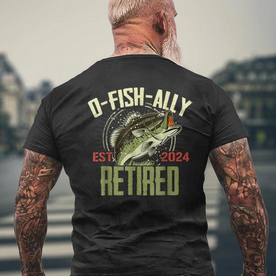 O-Fish-Ally Retired Since 2024 Retirement Fishing For Men Men's T-shirt  Back Print