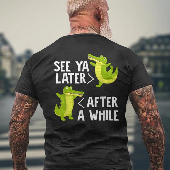 See You Later After A While Crocodile Alligator Kawaii Men s T shirt Back Print Monsterry