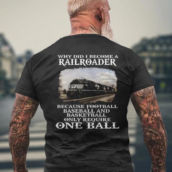 Why Did I Become A Railroader Because Football Baseball And Basketball Only Require One Ball Norfolk Southern Railway Mens Back Print T shirt Thegiftio UK