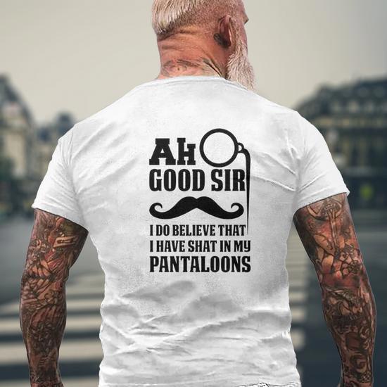 Ah Good Sir I Do Believe I Have Shat In My Pantaloons Mens Back Print T shirt Thegiftio UK