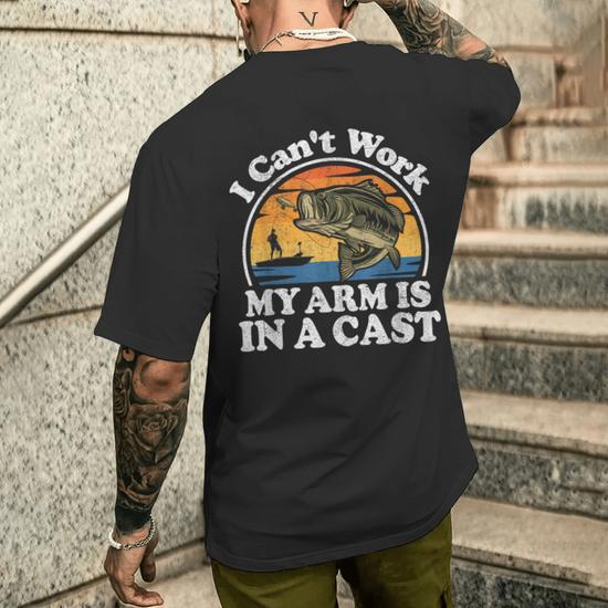 I Cant Work My Arm is in a Cast, Mens Fishing Shirt, Funny Fishing
