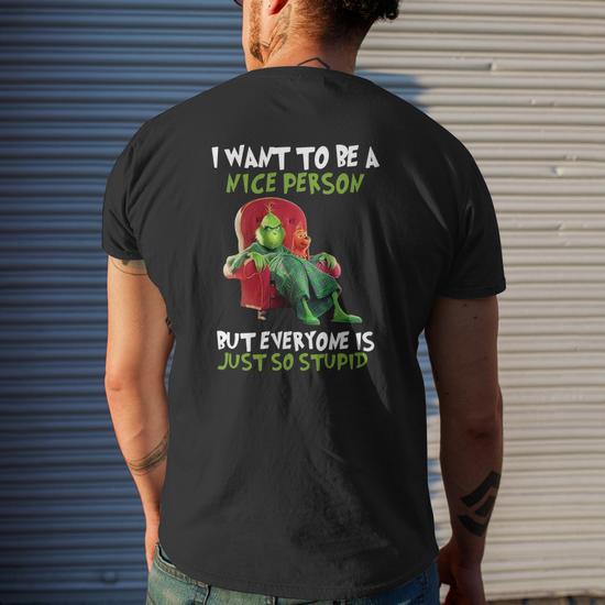 the grinch i want to be a nice person but everyone is just so stupid shirt