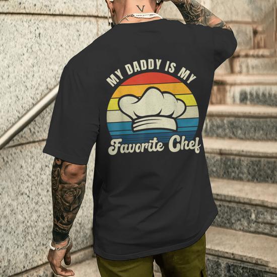 My Daddy Is My Favorite Chef Fathers Day Cooking Culinary Men s T shirt Back Print Monsterry DE