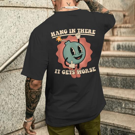 Hang In There It Gets Worse Men