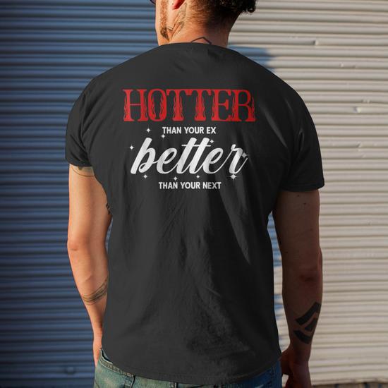 Hotter Than Your Ex Better Than Your Next Boyfriend Mens Back Print T shirt Thegiftio UK