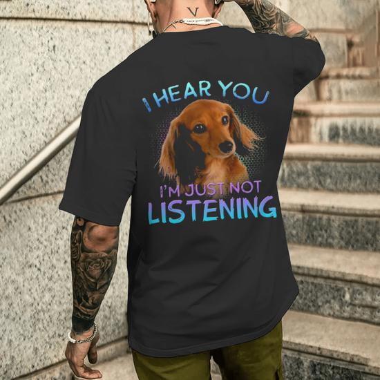 Long Haired Dachshunds I Hear You Not Listening Men s T shirt Back Print Mazezy