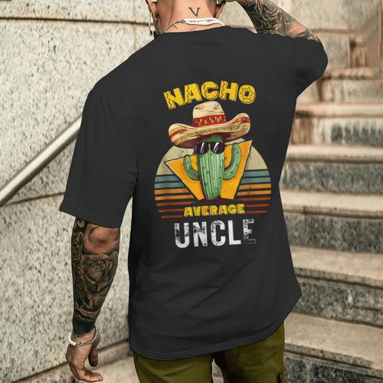 Nacho Average Uncle Mexican Cool Vintage Cinco De Mayo Men s T shirt Back Print Monsterry