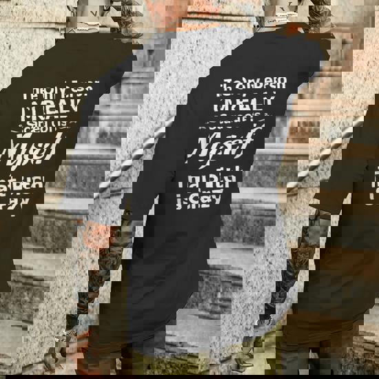 Only Person I'm Scared Of Is Myself Bitch Is Crazy Shirt