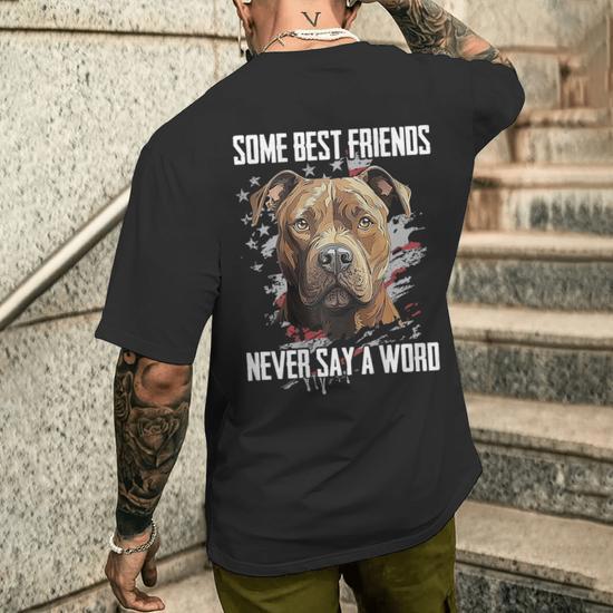 Pitbull Some Best Friends Never Say A Word On Back Men s T shirt Back Print Seseable UK