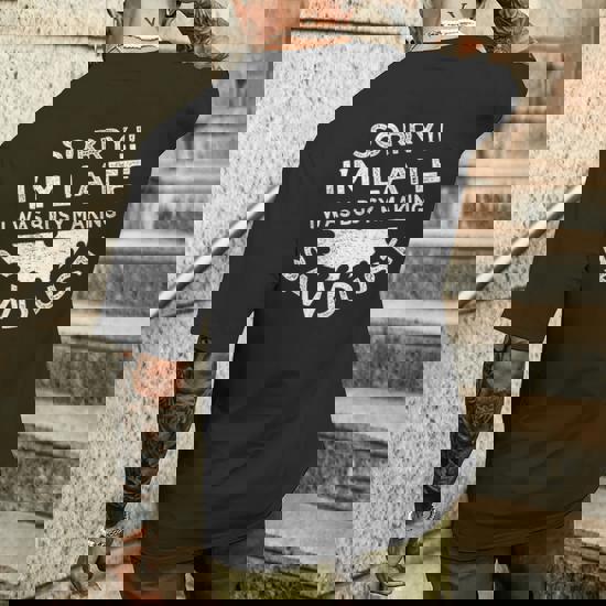 Sorry I'm Late I Was Busy Making Sawdust | Woodworker Tshirt Sorry I'm Late I Was Busy Making Sawdust | Woodworker Tshirt