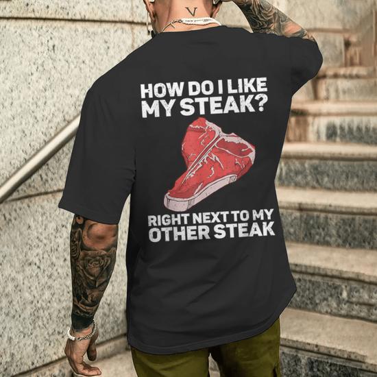 How Do I Like My Steak Raw Steak Meat Food Beef Cow Grilling Men's