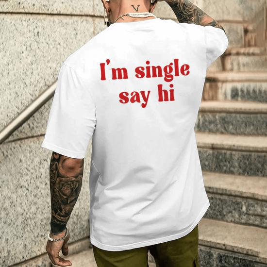 I m Single Say Hi Adult Humor Men s T shirt Back Print Mazezy