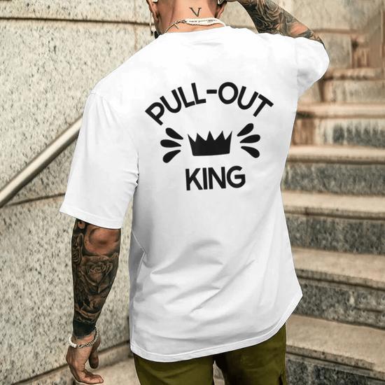 Pull Out King Inappropriate Adult Humor Novelty Men s T shirt Back Print Monsterry