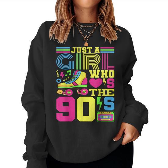 Just A Girl Who Loves The 90S Party 90S Outfit 1990S Costume Women Sweatshirt Seseable UK