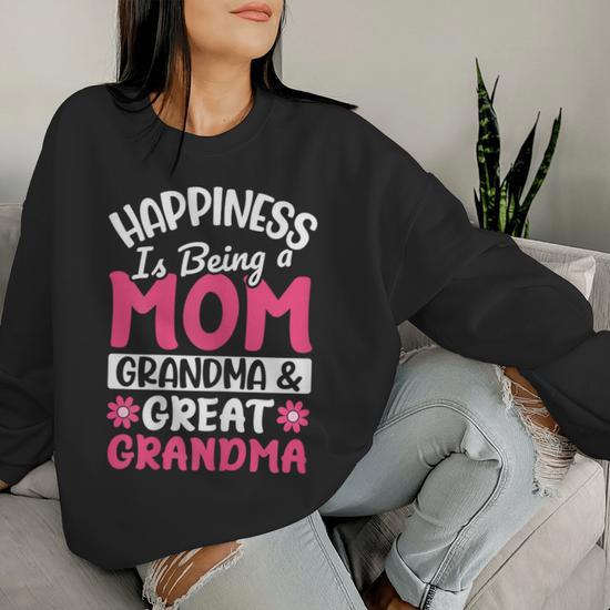 Happiness Being Mom Grandma Great Grandma For Mother s Day Women Sweatshirt Monsterry