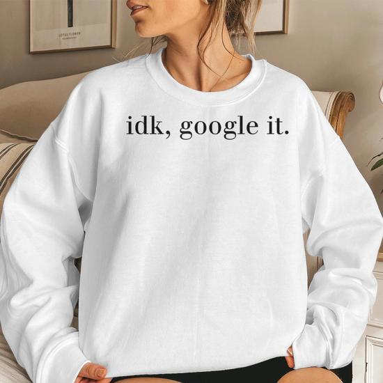 Idk Google It Cool Modern T For Women Women Sweatshirt Monsterry