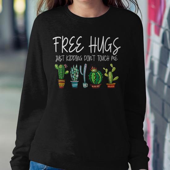 Free Hugs Just Kidding Don't Touch Me Cactus Jokes Women Sweatshirt -  Monsterry