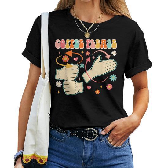 Coffee Please American Sign Language Asl Teacher Groovy Women T