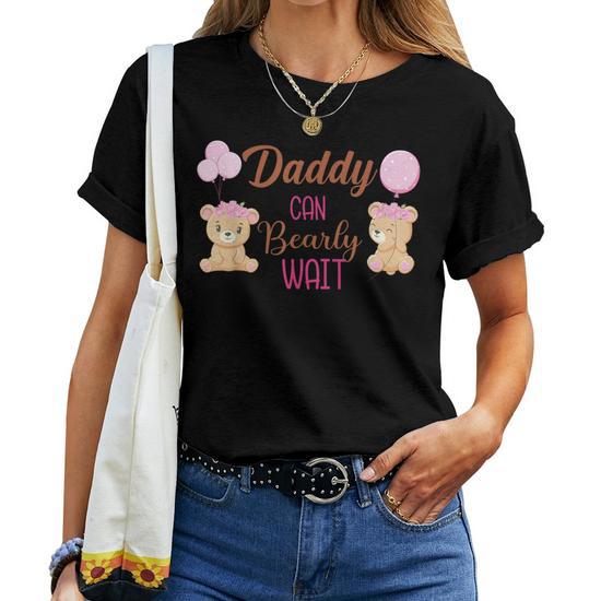 Daddy Can Bearly Wait Bear Gender Neutral Girl Baby Shower Women T