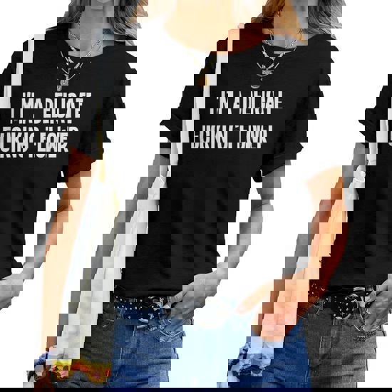 I'm A Delicate Fucking Flower | Ironic Sarcastic Joke Tshirt