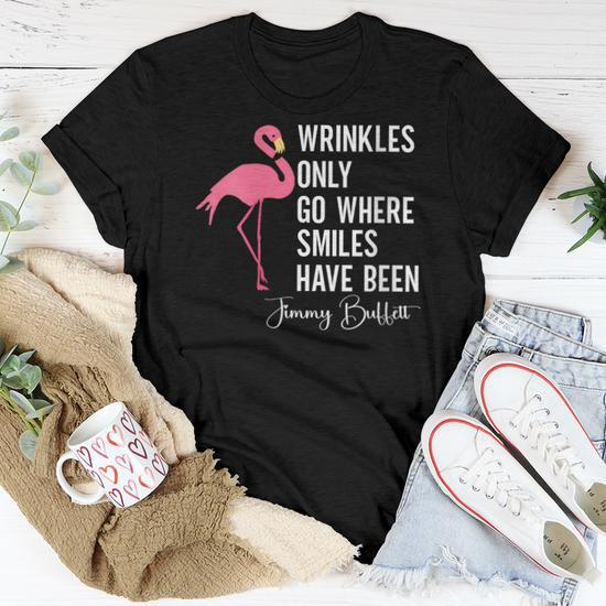 Wrinkles Only Go Where Smiles Have Been Quote Women T shirt Monsterry