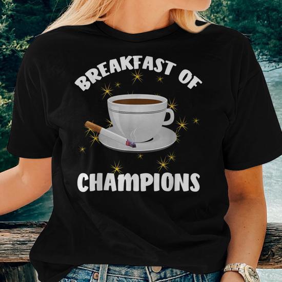 Breakfast Of Champions Coffee And Cigarettes Women T-shirt