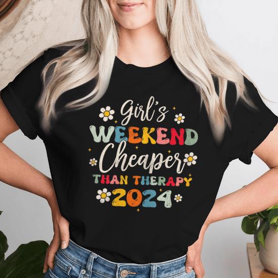 Girls Weekend 2024 Cheaper Than A Therapy Matching Girl Trip Women T shirt Seseable CA